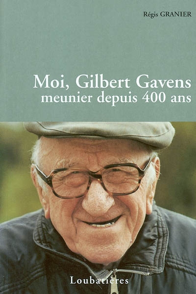 Moi, Gilbert Gavens, meunier depuis 400 ans