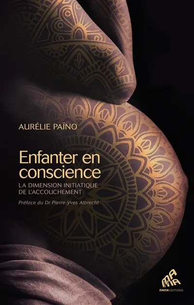 Enfanter en conscience : la dimension initiatique de l'accouchement