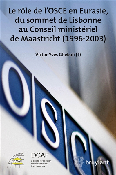 Le rôle de l'OSCE en Eurasie, du sommet de Lisbonne au Conseil ministériel de Maastricht : 1996-2003
