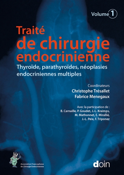 Traité de chirurgie endocrinienne. Vol. 1. Thyroïde, parathyroïdes, néoplasies endocriniennes multiples