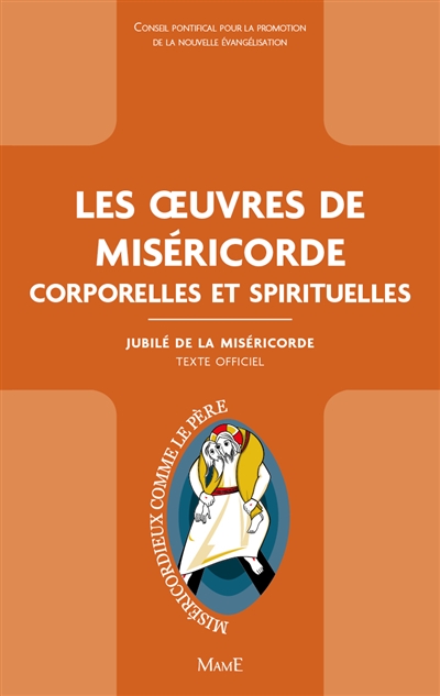 Les oeuvres de miséricorde : corporelles et spirituelles : texte officiel