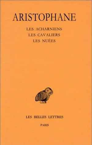 Comédies. Vol. 1. Les Acharniens. Les cavaliers. Les nuées