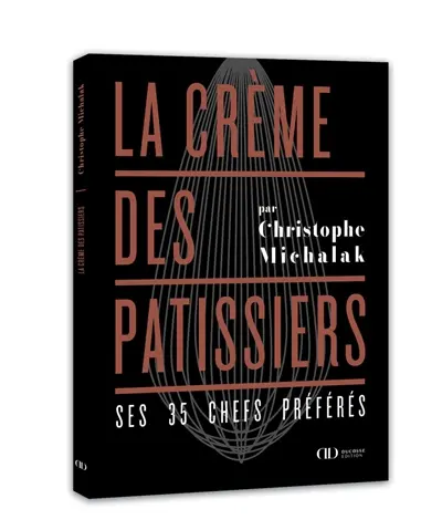 La crème des pâtissiers : ses 35 chefs préférés
