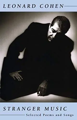 Leonard Cohen Stranger Music : Selected Poems and Songs
