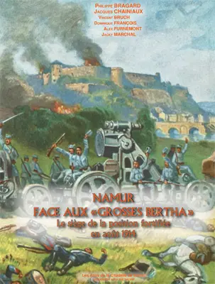Namur face aux Grosses Bertha : le siège de la position fortifiée en août 1914