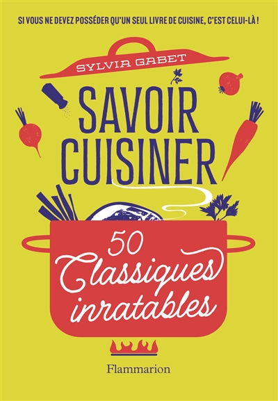 savoir cuisiner : 50 classiques inratables