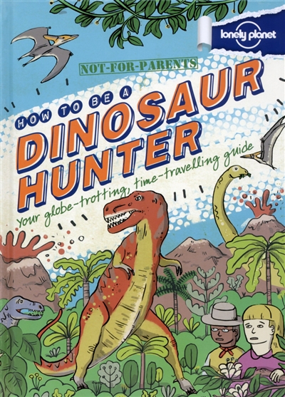 How to be a dinosaur hunter : not for parents
