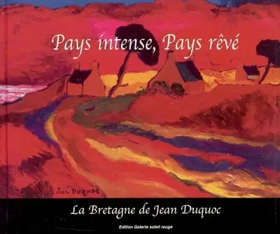 Pays intense, pays rêvé : la Bretagne de Jean Duquoc
