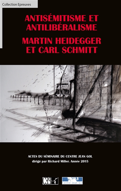Antisémitisme et antilibéralisme : Martin Heidegger et Carl Schmitt : actes du séminaire du Centre Jean Gol, année 2015