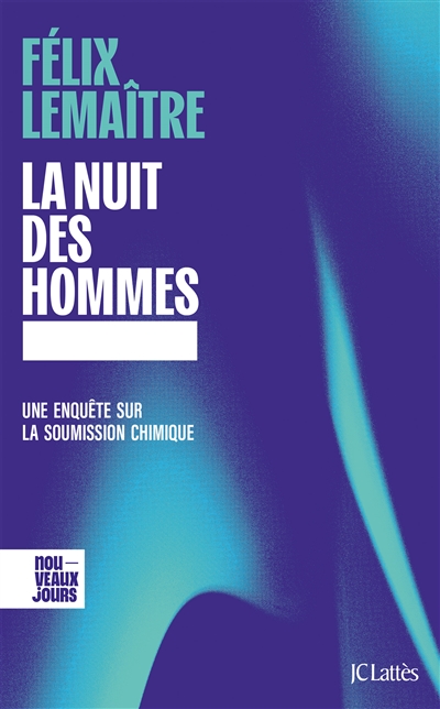 La nuit des hommes : une enquête sur la soumission chimique