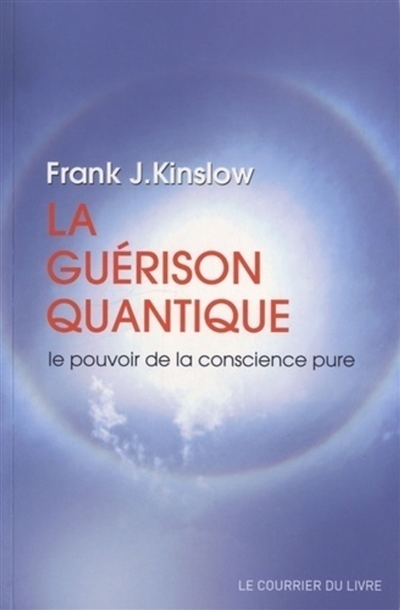 La guérison quantique : le pouvoir de la conscience pure