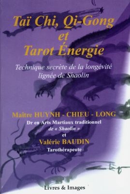 Taï-chi, gi-gong et tarot énergie : technique secrète de la longévité : lignée de Shaolin