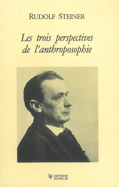 Les trois perspectives de l'anthroposophie : trois conférences faites à Dornach les 20, 21, 22 juillet 1923 devant des membres de la société anthroposophique