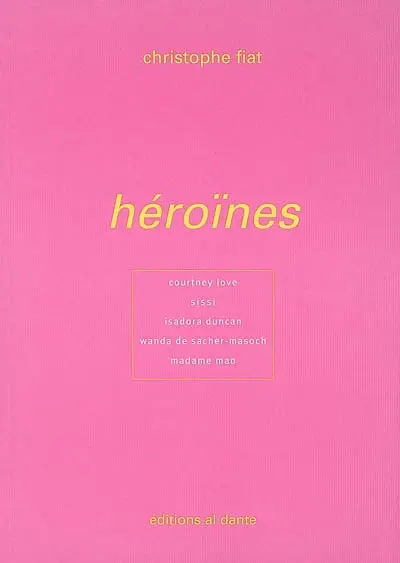 Héroïnes : Courtney Love, Sissi, Isadora Ducan, Wanda de Sacher-Masoch, Madame Mao