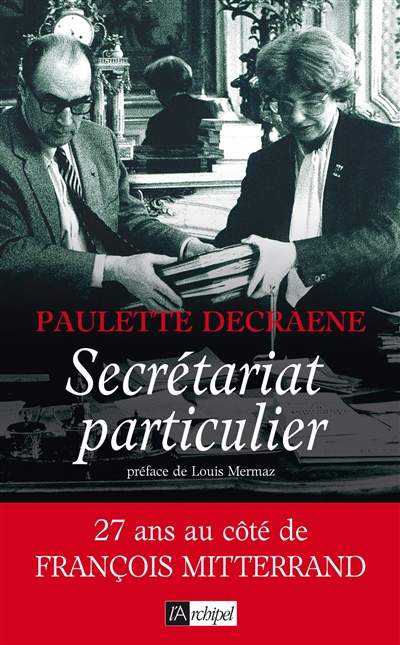 Secrétariat particulier : 27 ans au côté de François Mitterrand