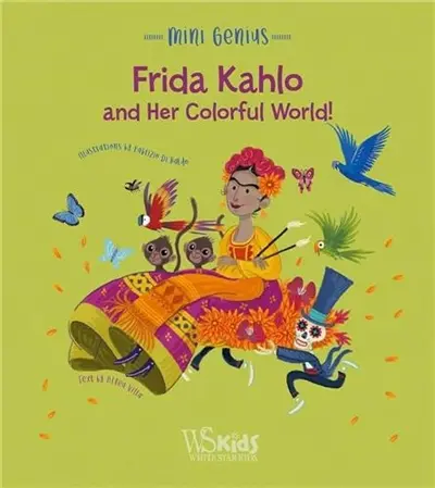 Frida Kahlo and her Colorful World ! : (Mini Genius)