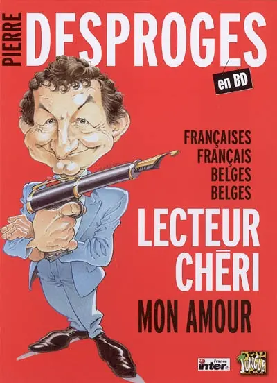 Pierre Desproges : Françaises, Français, Belges, Belges, lecteur chéri, mon amour