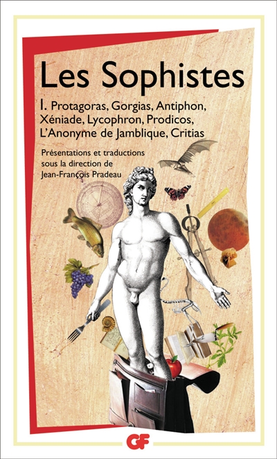 Les sophistes. Vol. 1. Protagoras, Gorgias, Antiphon, Xéniade, Lycophron, Prodicos, l'anonyme de Jamblique, Critias