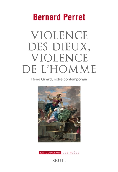 Violence des dieux, violences de l'homme : René Girard, notre contemporain