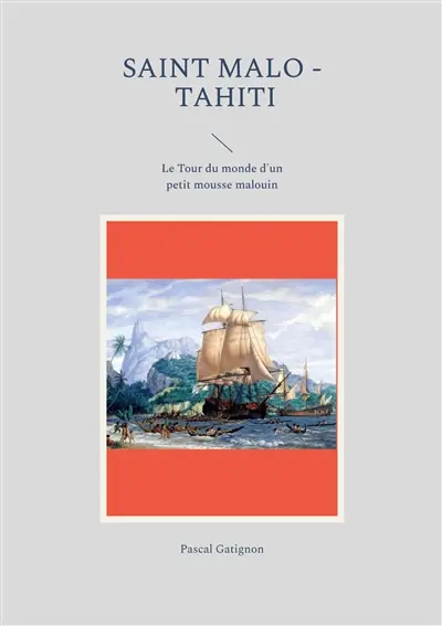 Saint Malo : Tahiti : Le Tour du monde d'un petit mousse malouin