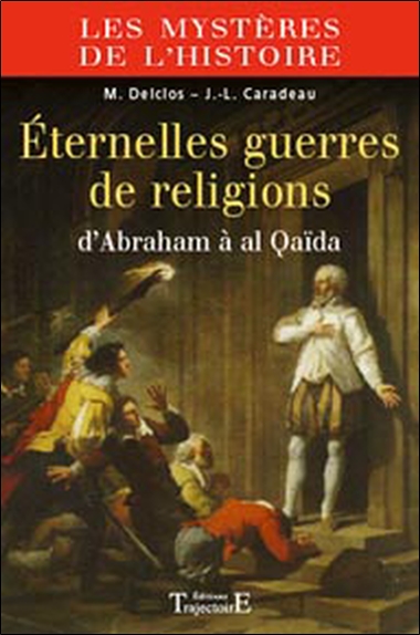 Eternelles guerres de religions : d'Abraham à al Qaïda