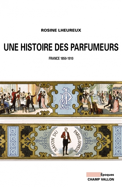 Une histoire des parfumeurs : France 1850-1910