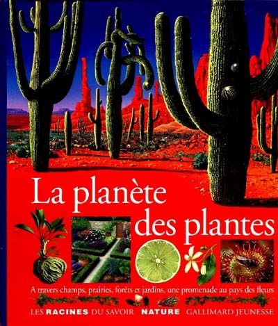 La planète des plantes : a travers champs, prairies, forêts et jardins, une promenade au pays des fleurs