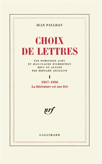 Choix de lettres. Vol. 1. La Littérature est une fête : 1917-1936