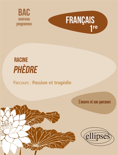 Racine, Phèdre : parcours passion et tragédie : français 1re, bac nouveau programme