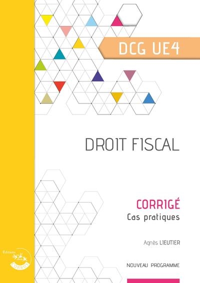Droit fiscal, DCG UE4 : corrigé, cas pratiques : nouveau programme