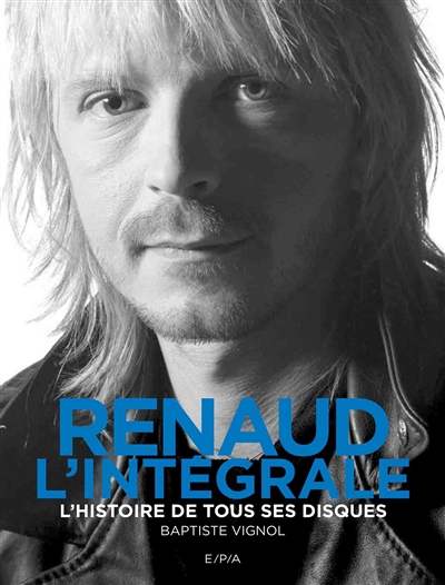 Renaud, l'intégrale : l'histoire de tous ses disques