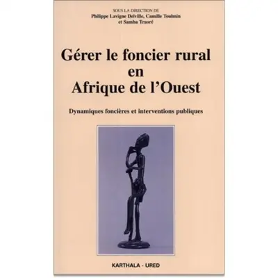 Gérer le foncier rural en Afrique de l'Ouest : dynamiques foncières et interventions publiques