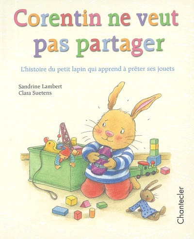 Corentin ne veut pas partager : l'histoire du petit lapin qui apprend à prêter ses jouets