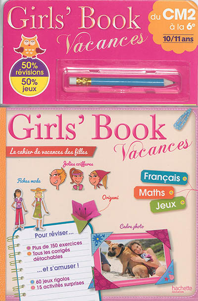 Girl's book vacances, du CM2 à la 6e, 10-11 ans : le cahier de vacances des filles : 50 % révisions, 50 % jeux