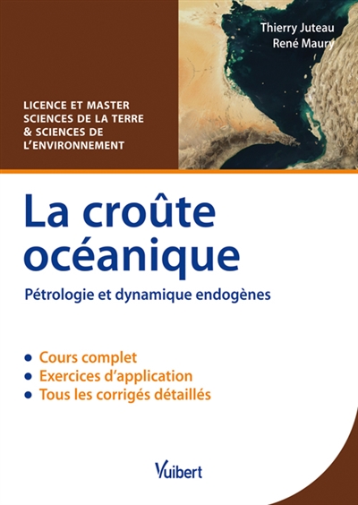 La croûte océanique : pétrologie et dynamique endogènes : cours & exercices corrigés, licence et master sciences de la terre et sciences de l'environnement