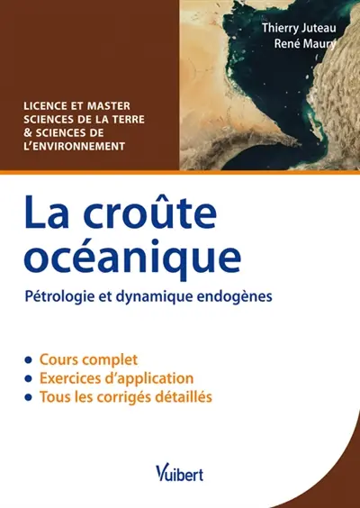 La croûte océanique : pétrologie et dynamique endogènes : cours & exercices corrigés, licence et master sciences de la terre et sciences de l'environnement