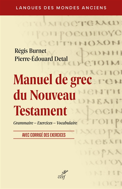 Manuel de grec du Nouveau Testament : grammaire, exercices, vocabulaire : avec corrigés des exercices