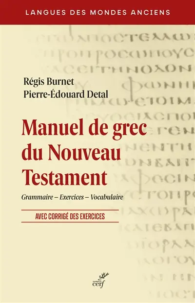 Manuel de grec du Nouveau Testament : grammaire, exercices, vocabulaire : avec corrigés des exercices