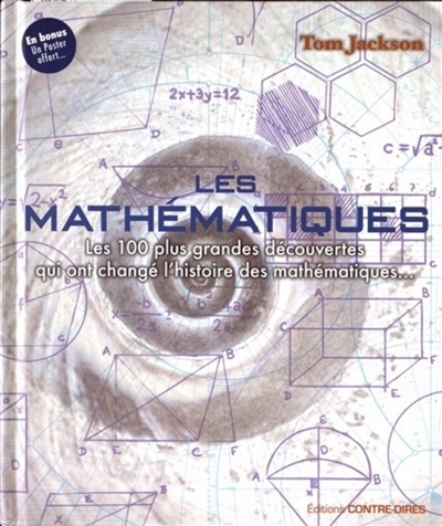 Les mathématiques : les 100 plus grandes découvertes qui ont changé l'histoire des mathématiques...
