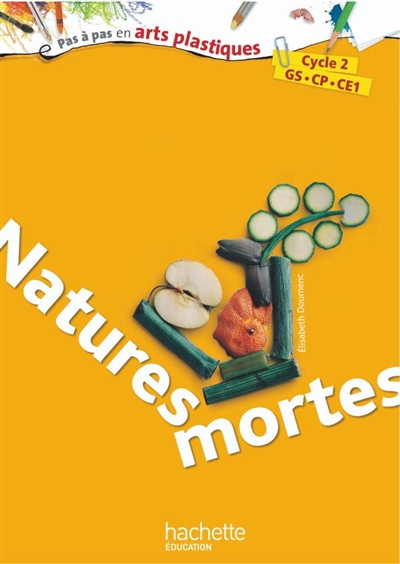 Natures mortes : cycle 2, GS, CP, CE1