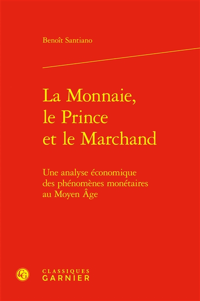La monnaie, le prince et le marchand : une analyse économique des phénomènes monétaires au Moyen Age