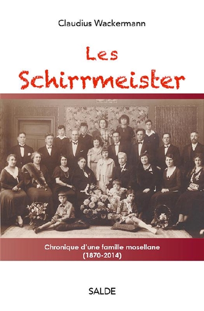 Les Schirrmeister : chronique d'une famille mosellane, 1870-2014. Vol. 1