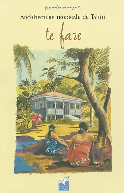 Architecture tropicale de Tahiti : te fare