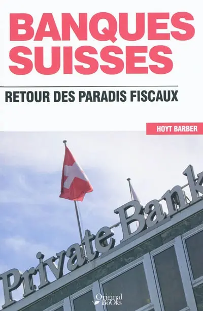 Les banques suisses : retour des paradis fiscaux