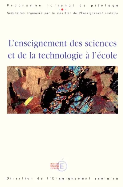 L'enseignement des sciences et de la technologie à l'école : programme national de pilotage : actes des séminaires, Paris, FIAP Jean Monnet, 4-5 déc. 2000, Grenoble, CRDP, 24-25 janv. 2001, Gujan-Metras, centre Khélus, 31 janv.-1er févr. 2001