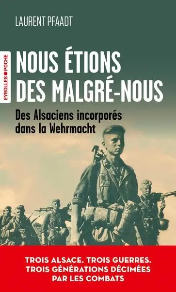 Nous étions des malgré-nous : des Alsaciens incorporés dans la Wehrmacht