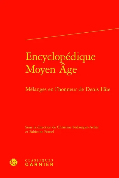 Encyclopédique Moyen Age : mélanges en l'honneur de Denis Hüe