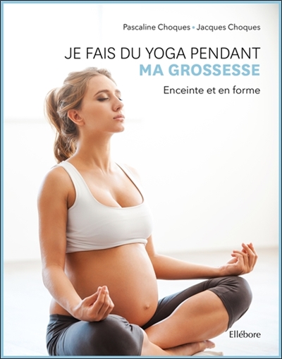 Je fais du yoga pendant ma grossesse : enceinte et en forme