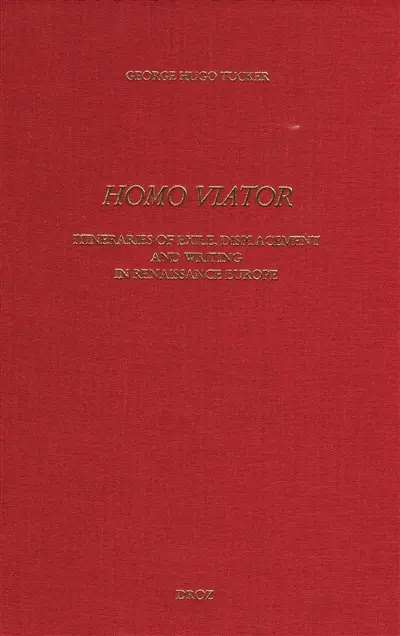 Homo viator : itineries of exile, displacement and writing in Renaissance Europe