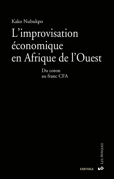 L'improvisation économique en Afrique de l'Ouest : du coton au franc CFA